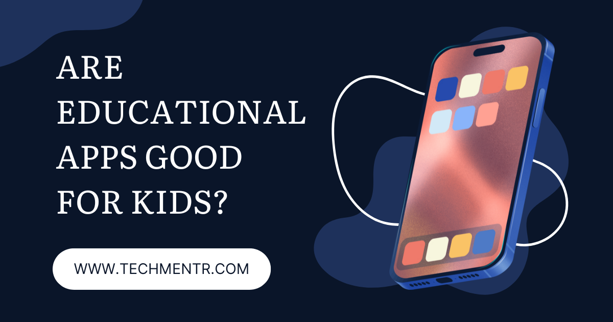 Are Educational Apps Good for Kids?